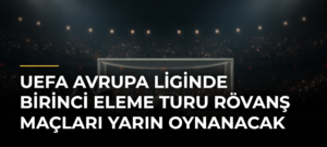 UEFA Avrupa Liginde Birinci Eleme Turu Rövanş Maçları Yarın Oynanacak
