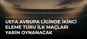 UEFA Avrupa Liginde İkinci Eleme Turu İlk Maçları Yarın Oynanacak