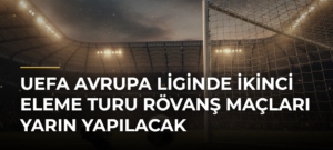 UEFA Avrupa Liginde İkinci Eleme Turu Rövanş Maçları Yarın Yapılacak