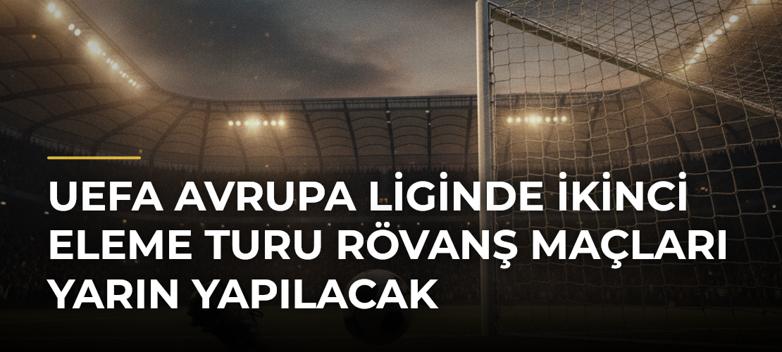 UEFA Avrupa Liginde İkinci Eleme Turu Rövanş Maçları Yarın Yapılacak - Mirat Haber