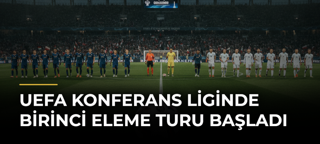 UEFA Konferans Liginde Birinci Eleme Turu Başladı