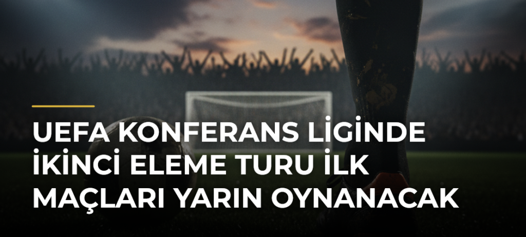 UEFA Konferans Liginde İkinci Eleme Turu İlk Maçları Yarın Oynanacak