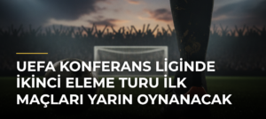 UEFA Konferans Liginde İkinci Eleme Turu İlk Maçları Yarın Oynanacak