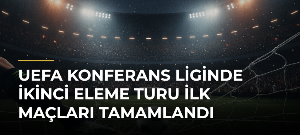 UEFA Konferans Liginde İkinci Eleme Turu İlk Maçları Tamamlandı