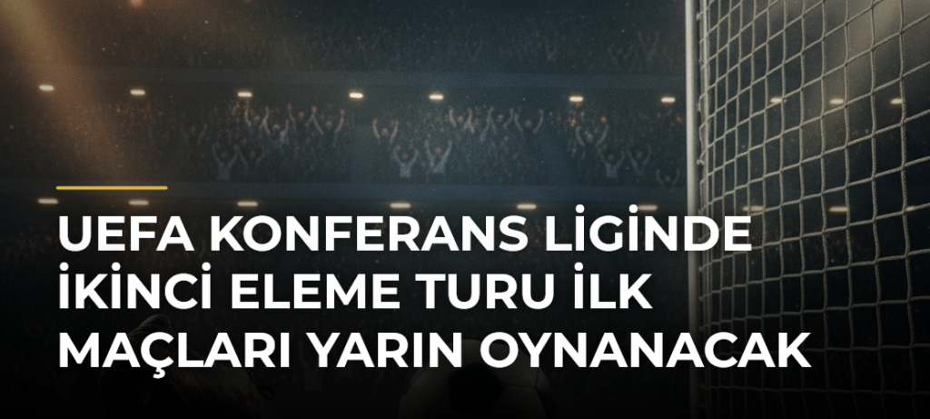 UEFA Konferans Liginde İkinci Eleme Turu İlk Maçları Yarın Oynanacak