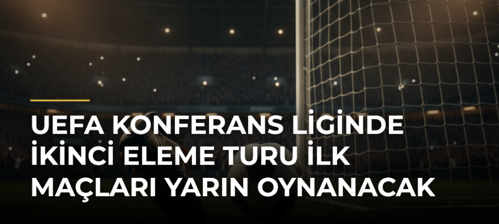 UEFA Konferans Liginde İkinci Eleme Turu İlk Maçları Yarın Oynanacak