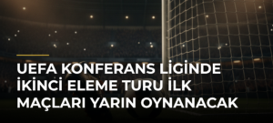 UEFA Konferans Liginde İkinci Eleme Turu İlk Maçları Yarın Oynanacak