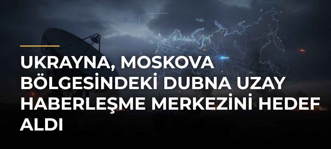 Ukrayna, Moskova bölgesindeki Dubna Uzay Haberleşme Merkezini hedef aldı - Mirat Haber