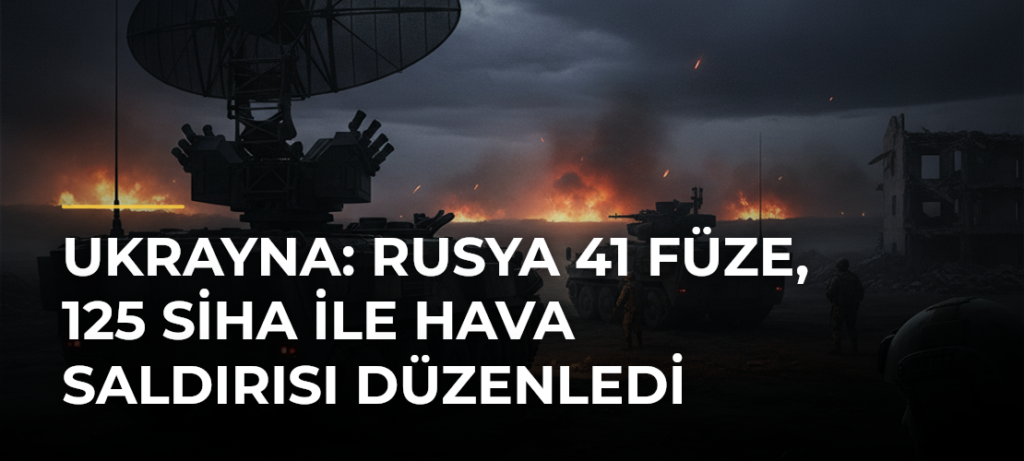 Ukrayna: Rusya 41 füze, 125 SİHA ile hava saldırısı düzenledi