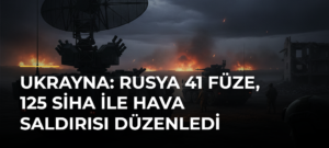 Ukrayna: Rusya 41 füze, 125 SİHA ile hava saldırısı düzenledi