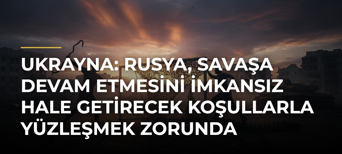 Ukrayna: Rusya, savaşa devam etmesini imkansız hale getirecek koşullarla yüzleşmek zorunda - Mirat Haber