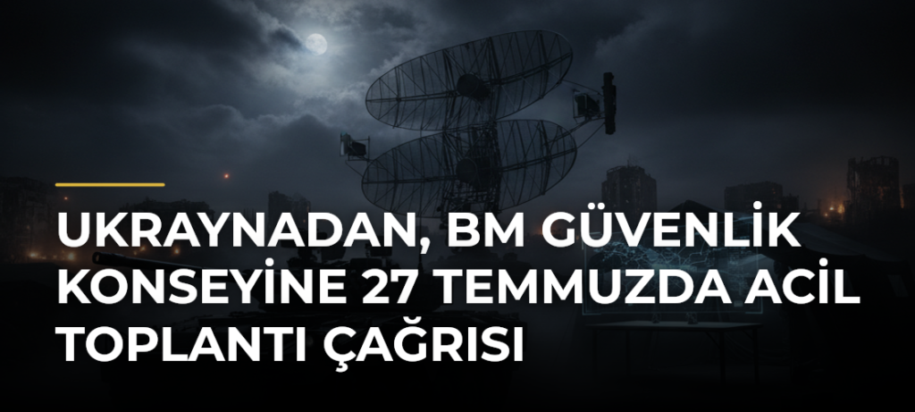 Ukraynadan, BM Güvenlik Konseyine 27 Temmuzda acil toplantı çağrısı