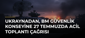 Ukraynadan, BM Güvenlik Konseyine 27 Temmuzda acil toplantı çağrısı