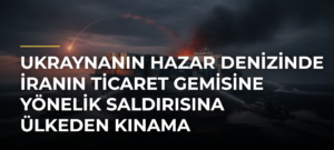 Ukraynanın Hazar Denizinde İranın Ticaret Gemisine Yönelik Saldırısına Ülkeden Kınama