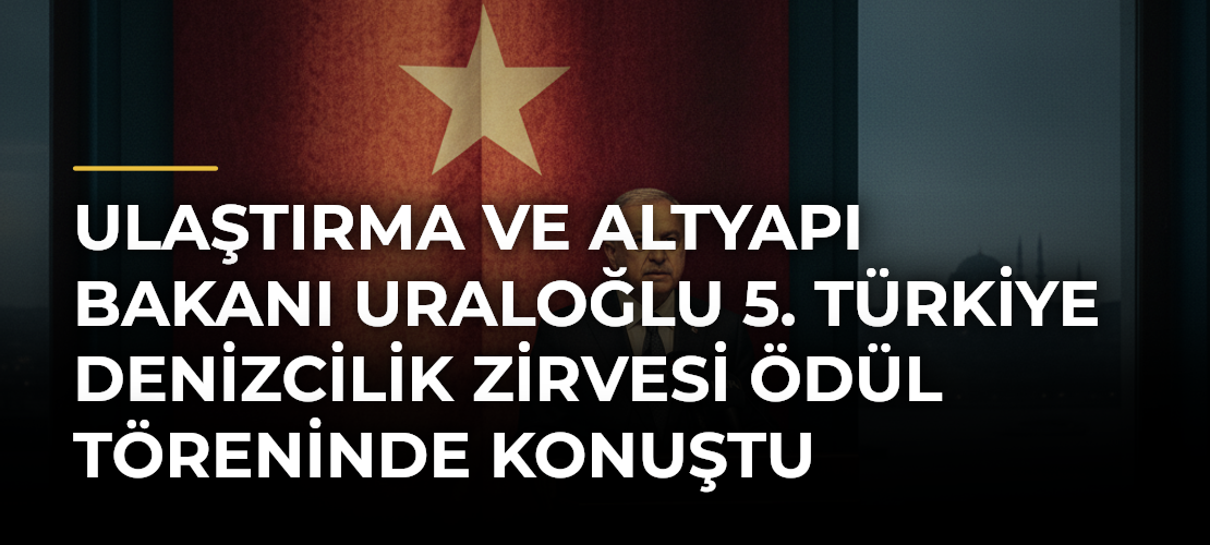 Ulaştırma ve Altyapı Bakanı Uraloğlu 5. Türkiye Denizcilik Zirvesi Ödül Töreninde konuştu