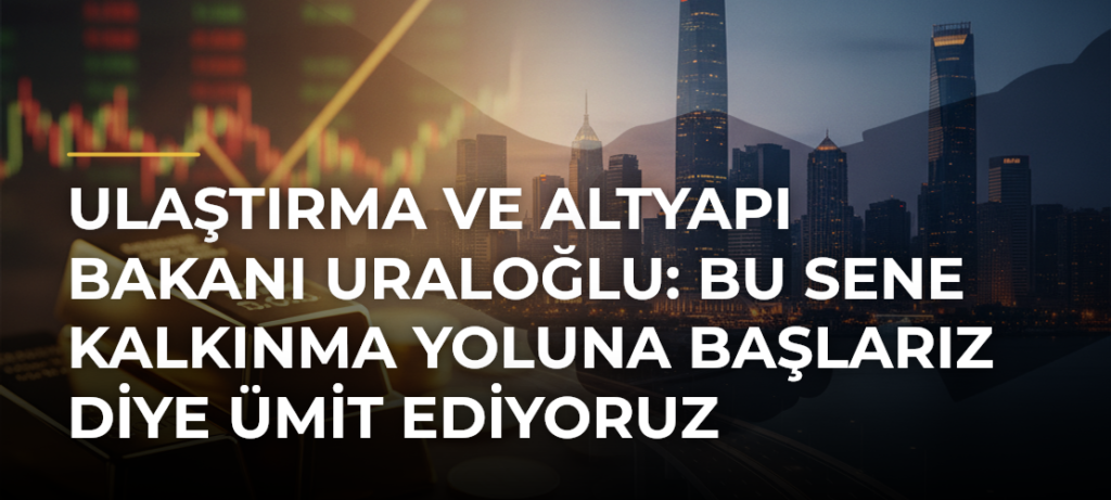 Ulaştırma ve Altyapı Bakanı Uraloğlu: Bu sene Kalkınma Yoluna başlarız diye ümit ediyoruz