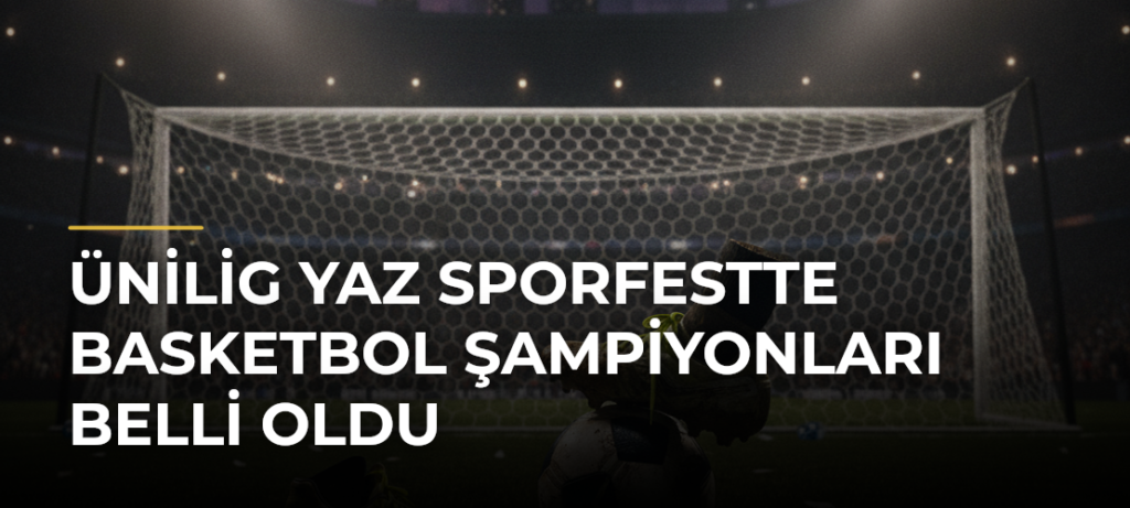 ÜNİLİG Yaz SporFestte basketbol şampiyonları belli oldu
