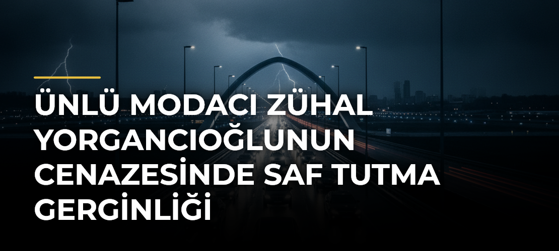 Ünlü modacı Zühal Yorgancıoğlunun cenazesinde saf tutma gerginliği