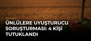Ünlülere Uyuşturucu Soruşturması: 4 Kişi Tutuklandı