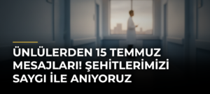 Ünlülerden 15 Temmuz Mesajları! Şehitlerimizi Saygı ile Anıyoruz