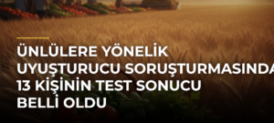 Ünlülere Yönelik Uyuşturucu Soruşturmasında 13 Kişinin Test Sonucu Belli Oldu
