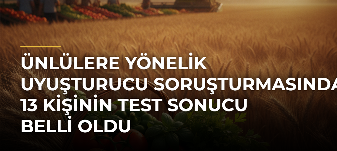 Ünlülere Yönelik Uyuşturucu Soruşturmasında 13 Kişinin Test Sonucu Belli Oldu - Mirat Haber