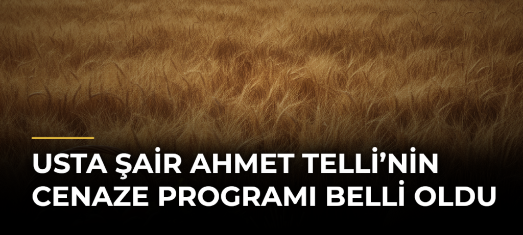 Usta şair Ahmet Telli’nin cenaze programı belli oldu