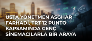 Usta yönetmen Asghar Farhadi, TRT 12 Punto kapsamında genç sinemacılarla bir araya geldi