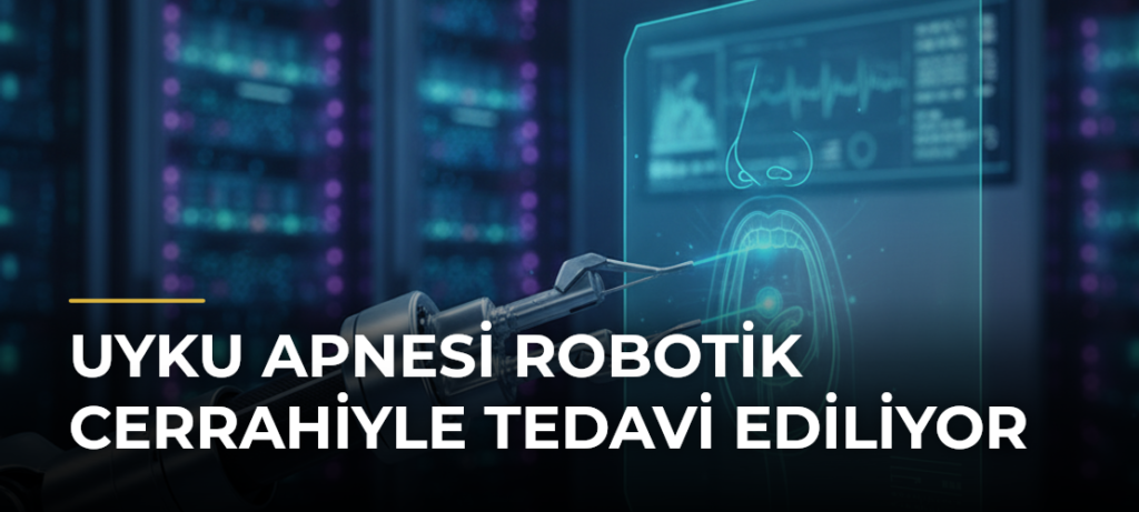 Uyku Apnesi Robotik Cerrahiyle Tedavi Ediliyor