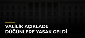 Valilik Açıkladı: Düğünlere Yasak Geldi