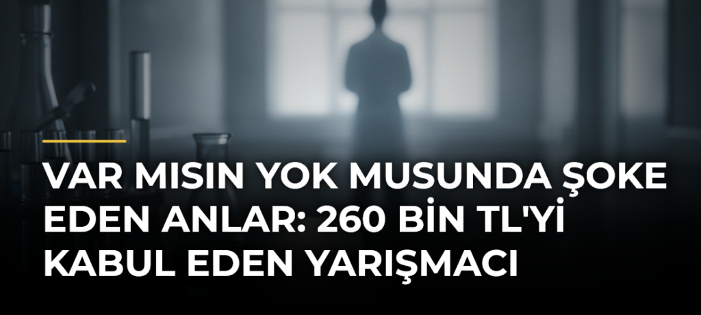 Var Mısın Yok Musunda Şoke Eden Anlar: 260 Bin TL’yi Kabul Eden Yarışmacı