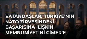 Vatandaşlar, Türkiye’nin NATO Zirvesindeki Başarısına İlişkin Memnuniyetini CİMER’e İletti