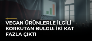 Vegan ürünlerle ilgili korkutan bulgu: İki kat fazla çıktı