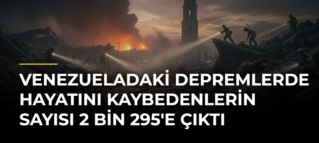 Venezueladaki depremlerde hayatını kaybedenlerin sayısı 2 bin 295'e çıktı
