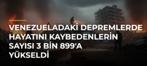 Venezueladaki depremlerde hayatını kaybedenlerin sayısı 3 bin 899’a yükseldi