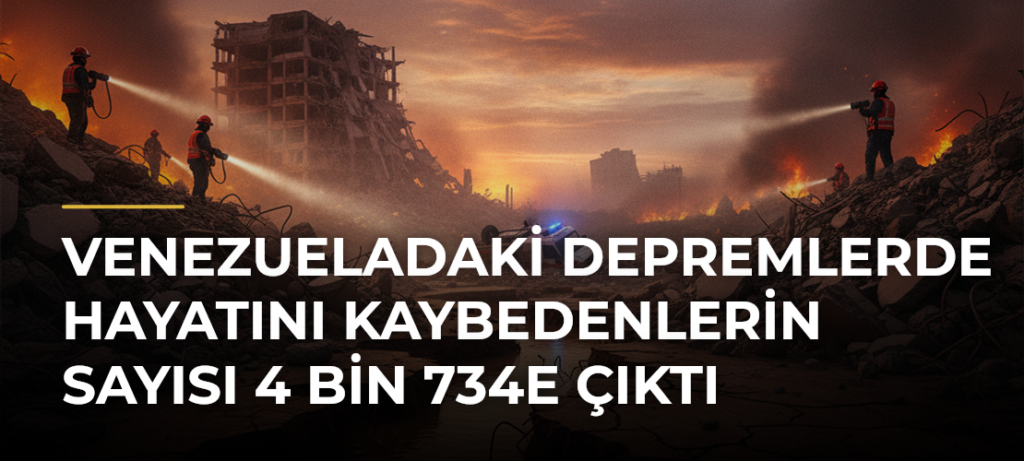 Venezueladaki depremlerde hayatını kaybedenlerin sayısı 4 bin 734e çıktı