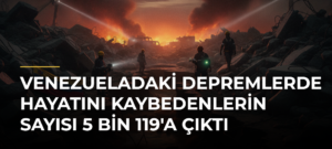Venezueladaki depremlerde hayatını kaybedenlerin sayısı 5 bin 119’a çıktı