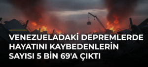 Venezueladaki depremlerde hayatını kaybedenlerin sayısı 5 bin 69’a çıktı