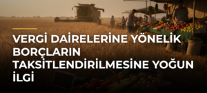 Vergi dairelerine yönelik borçların taksitlendirilmesine yoğun ilgi