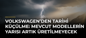 Volkswagen’den tarihi küçülme: Mevcut modellerin yarısı artık üretilmeyecek