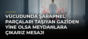 Vücudunda Şarapnel Parçaları Taşıyan Gaziden Yine Olsa Meydanlara Çıkarız Mesajı
