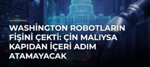 Washington robotların fişini çekti: Çin malıysa kapıdan içeri adım atamayacak
