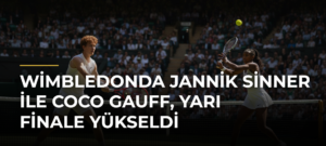 Wimbledonda Jannik Sinner ile Coco Gauff, yarı finale yükseldi