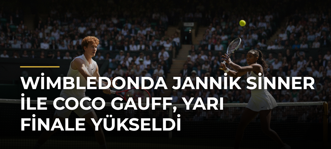 Wimbledonda Jannik Sinner ile Coco Gauff, yarı finale yükseldi - Mirat Haber