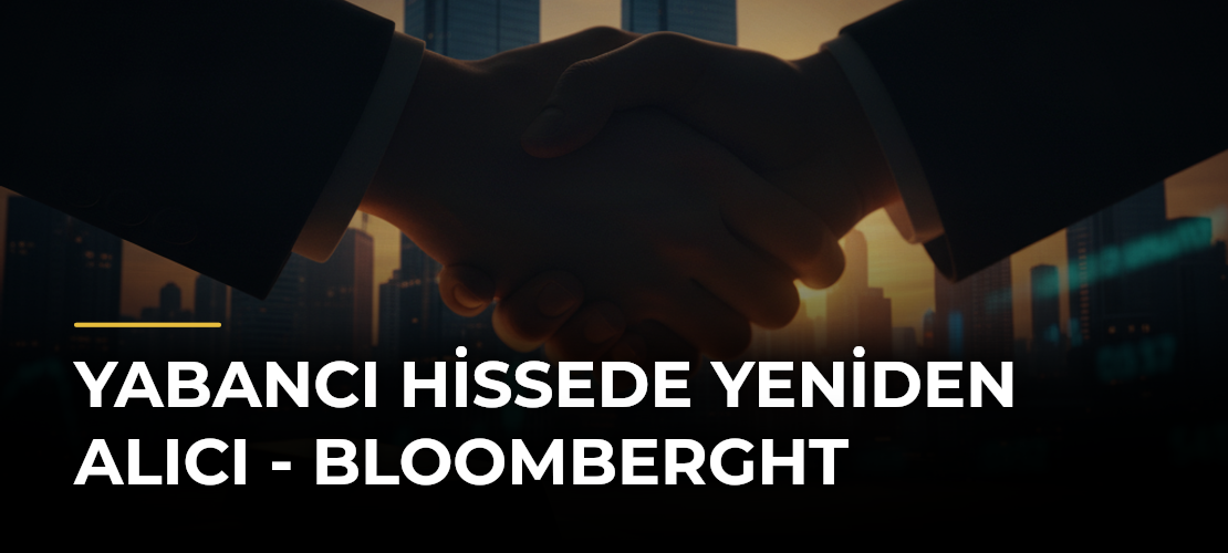 Yabancı Hissede Yeniden Alıcı - Bloomberght