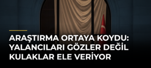Araştırma Ortaya Koydu: Yalancıları Gözler Değil Kulaklar Ele Veriyor