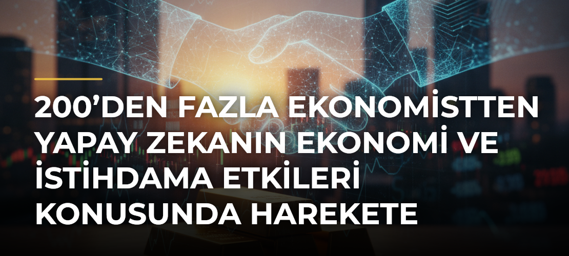 200’den Fazla Ekonomistten Yapay Zekanın Ekonomi ve İstihdama Etkileri Konusunda Harekete Geçilmesi Çağrısı
