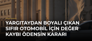 Yargıtaydan boyalı çıkan sıfır otomobil için değer kaybı ödensin kararı