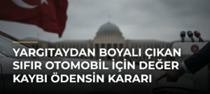 Yargıtaydan boyalı çıkan sıfır otomobil için değer kaybı ödensin kararı