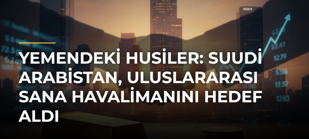 Yemendeki Husiler: Suudi Arabistan, Uluslararası Sana Havalimanını hedef aldı